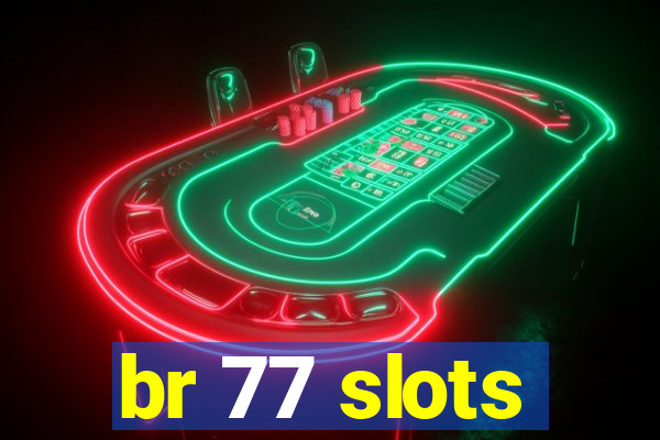 br 77 slots